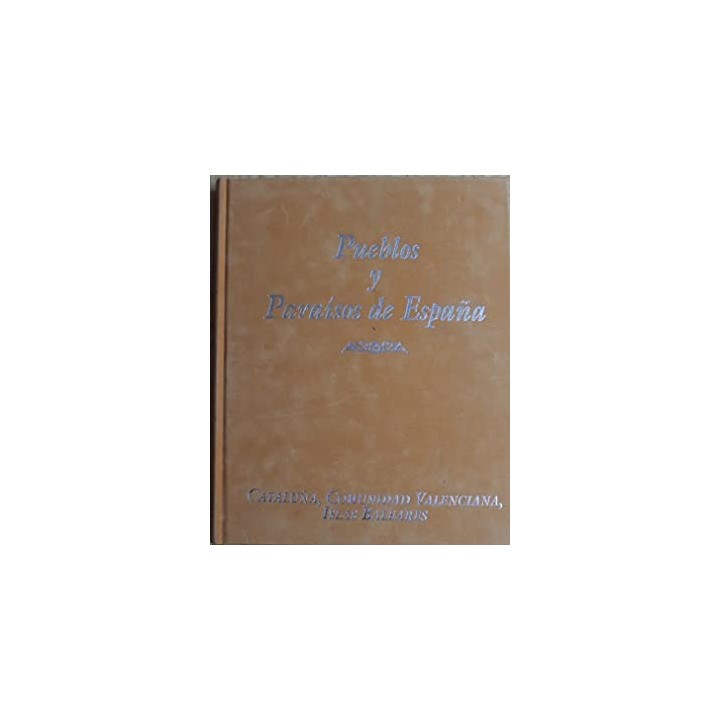 Pueblos y paraísos de España. Tomo V. Cataluña, Comunidad Valenciana, Islas Baleares